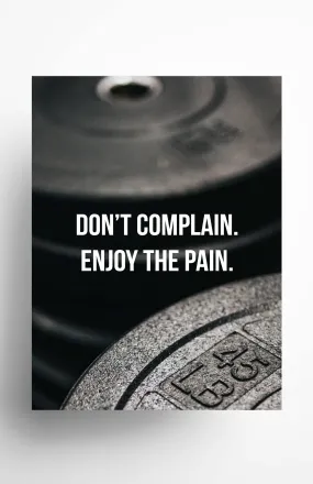 Don't Complain, Enjoy the Pain